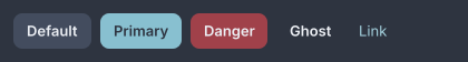 Five buttons in a row on the dark theme: Default, Primary in the accent, Danger in red, Ghost with no fill, and Link as plain text